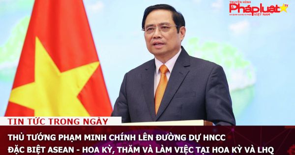 Thủ tướng Phạm Minh Chính lên đường dự HNCC đặc biệt ASEAN - Hoa Kỳ, thăm và làm việc tại Hoa Kỳ và LHQ