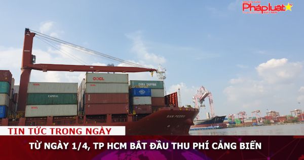 Từ ngày 1/4, TP HCM bắt đầu thu phí cảng biển